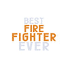 Best Firefighter Ever dtg printing design